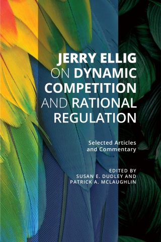 Jerry Ellig on Dynamic Competition and Rational Regulation book cover Jerry Ellig on Dynamic Competition and Rational Regulation book cover