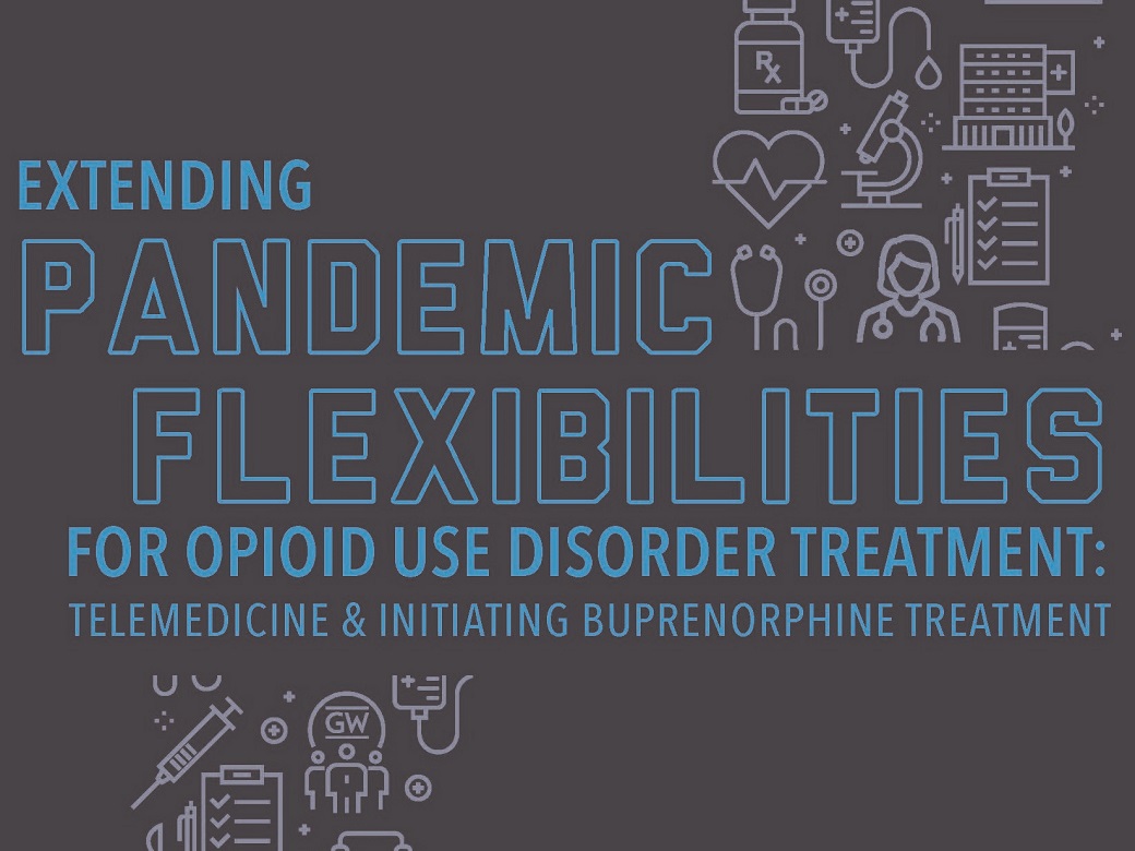 Extending Pandemic Flexibilities for Opioid Use Disorder: Telemedicine and Buprenorphine Treatment.