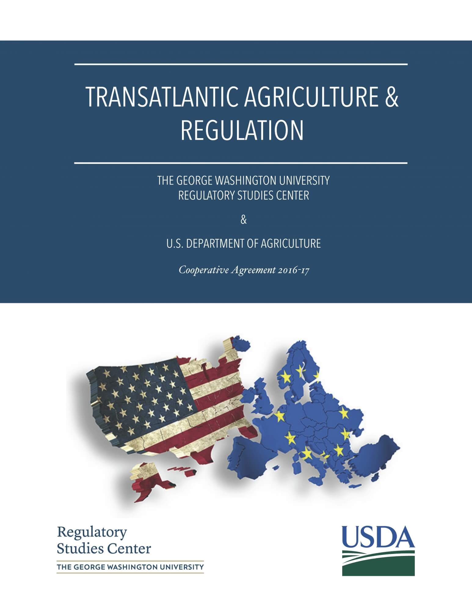 Transatlantic Agriculture & Regulation; The George Washington University Regulatory Studies Center & U.S. Department of Agriculture; Cooperative Agreement 2016-17