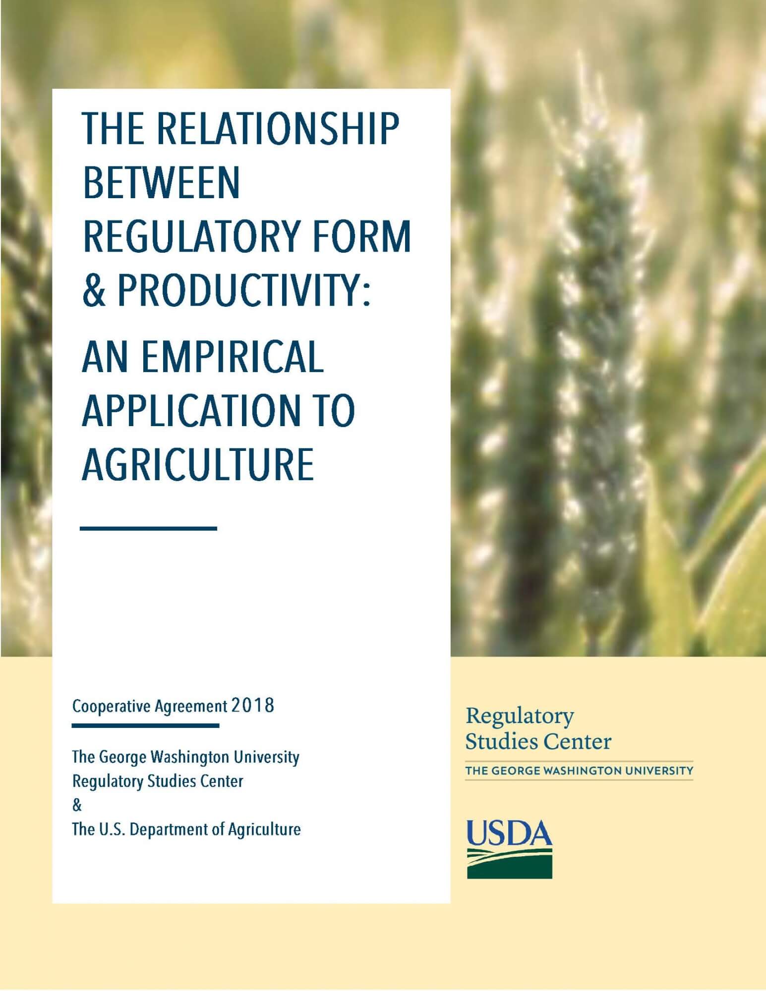 The Relationship Between Regulatory Form & Productivity: An Empirical Application to Agriculture; Cooperative Agreement 2018, The George Washington University Regulatory Studies Center & The U.S. Department of Agriculture